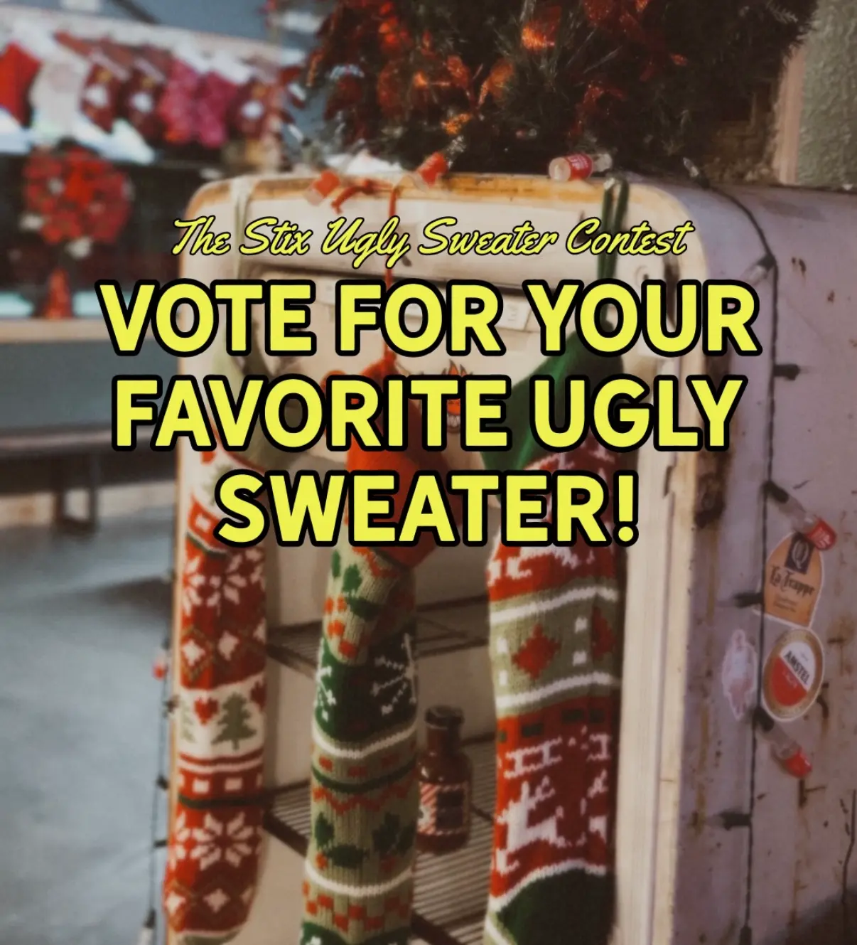 The Stix Icehouse Ugly Sweater Contest - be sure to vote for your favorite ugly sweater